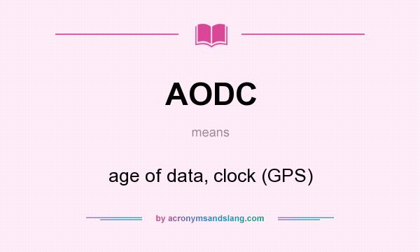 What does AODC mean? It stands for age of data, clock (GPS)