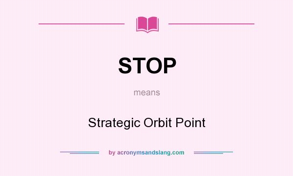 What does STOP mean? It stands for Strategic Orbit Point