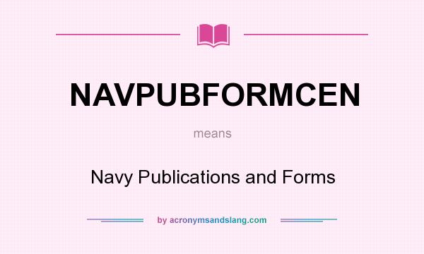 What does NAVPUBFORMCEN mean? It stands for Navy Publications and Forms
