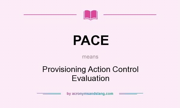 What does PACE mean? It stands for Provisioning Action Control Evaluation