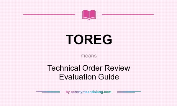 What does TOREG mean? It stands for Technical Order Review Evaluation Guide