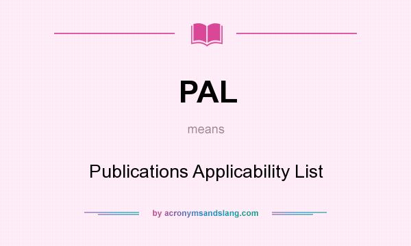 What does PAL mean? It stands for Publications Applicability List
