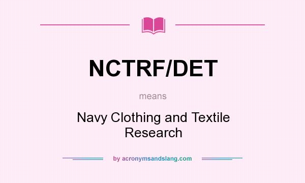 What does NCTRF/DET mean? It stands for Navy Clothing and Textile Research