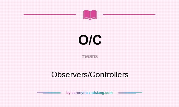 What does O/C mean? It stands for Observers/Controllers