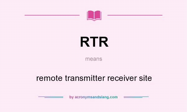 What does RTR mean? It stands for remote transmitter receiver site
