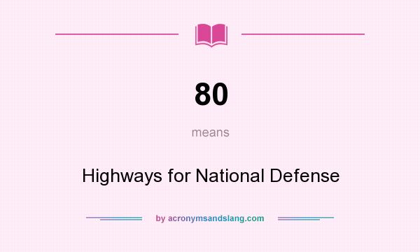 What does 80 mean? It stands for Highways for National Defense