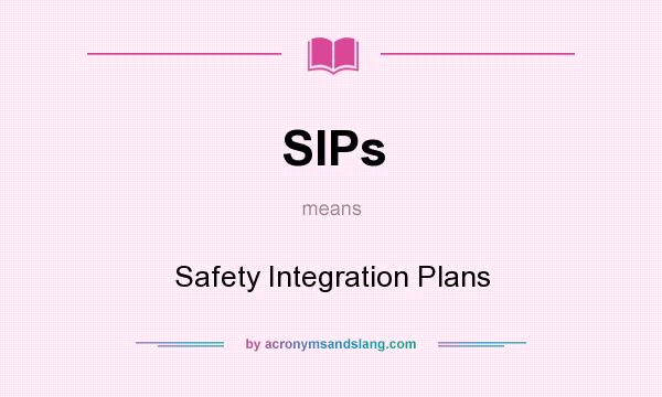 What does SIPs mean? It stands for Safety Integration Plans