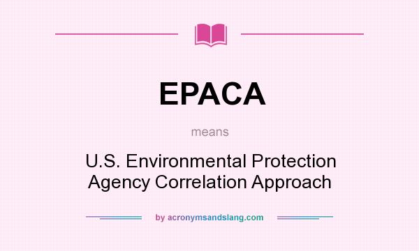 What does EPACA mean? It stands for U.S. Environmental Protection Agency Correlation Approach