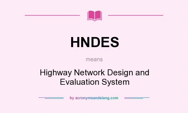 What does HNDES mean? It stands for Highway Network Design and Evaluation System