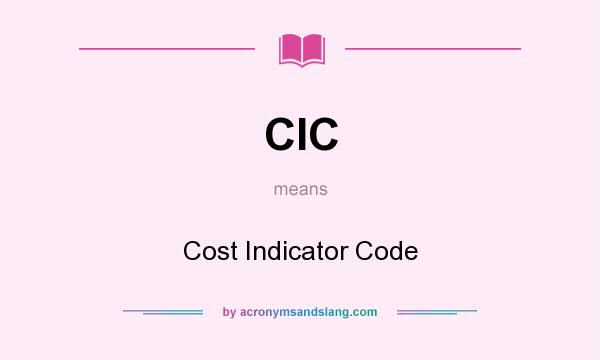 What does CIC mean? It stands for Cost Indicator Code