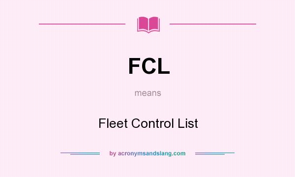 What does FCL mean? It stands for Fleet Control List