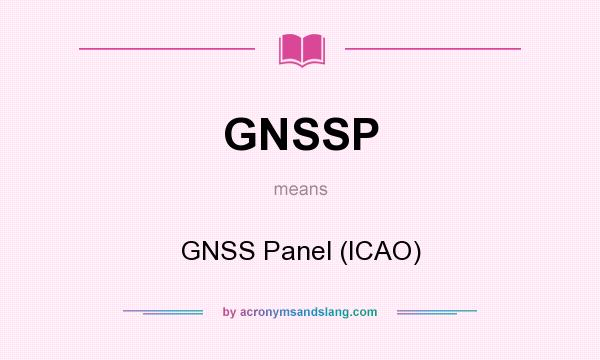 What does GNSSP mean? It stands for GNSS Panel (ICAO)