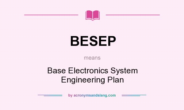 What does BESEP mean? It stands for Base Electronics System Engineering Plan