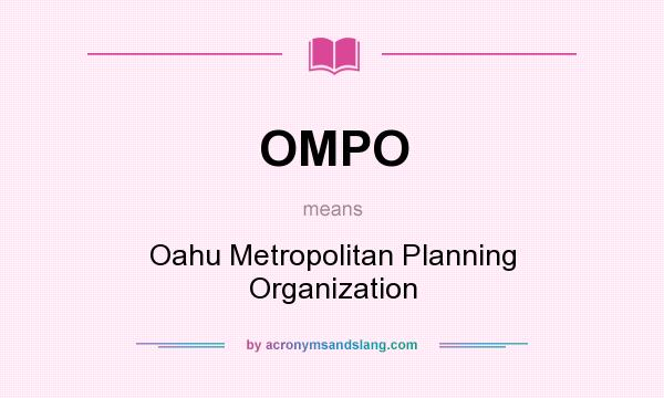 What does OMPO mean? It stands for Oahu Metropolitan Planning Organization