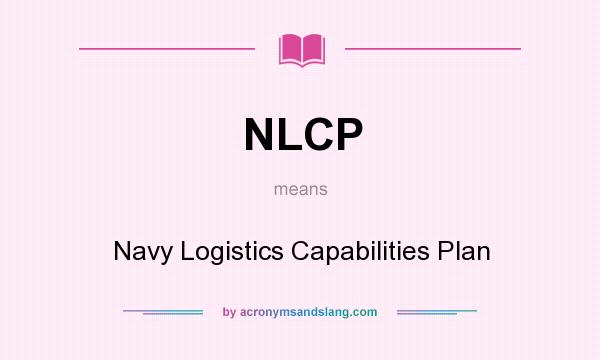 What does NLCP mean? It stands for Navy Logistics Capabilities Plan