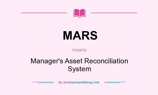 What does MARS mean? It stands for Manager`s Asset Reconciliation System