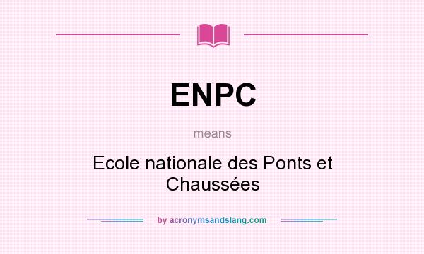 What does ENPC mean? It stands for Ecole nationale des Ponts et Chausses