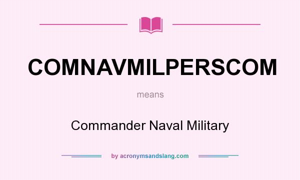 What does COMNAVMILPERSCOM mean? It stands for Commander Naval Military