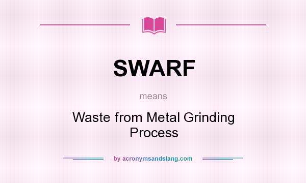 What does SWARF mean? It stands for Waste from Metal Grinding Process