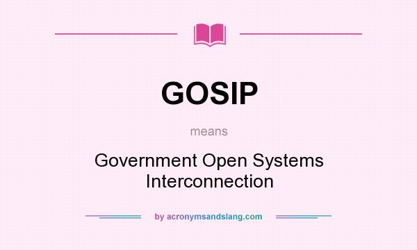 What does GOSIP mean? It stands for Government Open Systems Interconnection