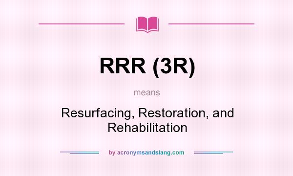 What does RRR (3R) mean? It stands for Resurfacing, Restoration, and Rehabilitation
