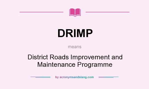 What does DRIMP mean? It stands for District Roads Improvement and Maintenance Programme
