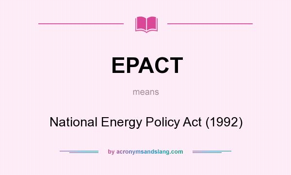 What does EPACT mean? It stands for National Energy Policy Act (1992)