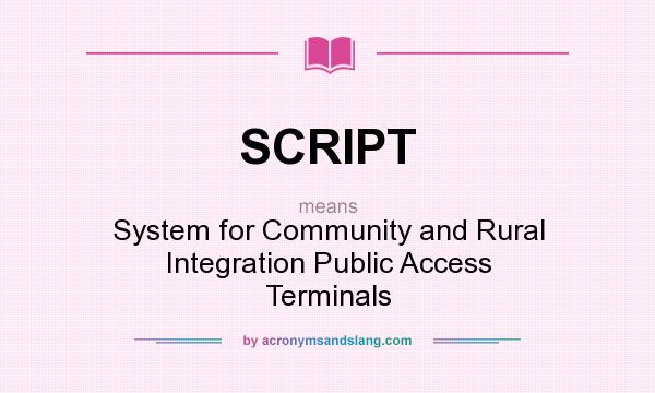 What does SCRIPT mean? It stands for System for Community and Rural Integration Public Access Terminals