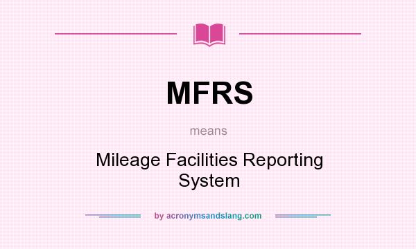 What does MFRS mean? It stands for Mileage Facilities Reporting System