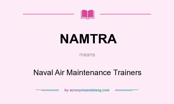 What does NAMTRA mean? It stands for Naval Air Maintenance Trainers