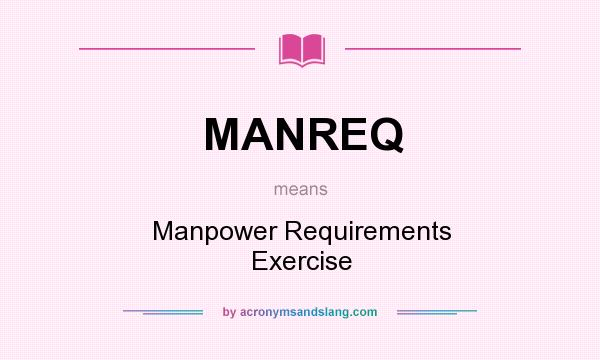 What does MANREQ mean? It stands for Manpower Requirements Exercise