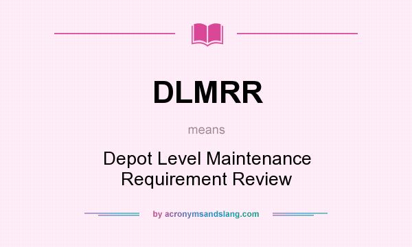 What does DLMRR mean? It stands for Depot Level Maintenance Requirement Review