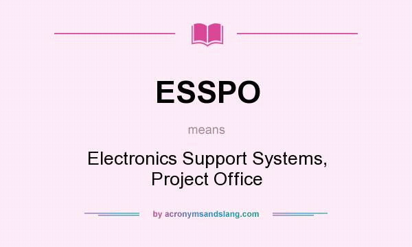 What does ESSPO mean? It stands for Electronics Support Systems, Project Office