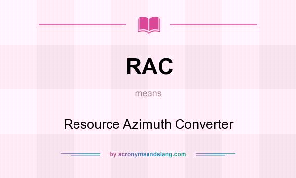 What does RAC mean? It stands for Resource Azimuth Converter