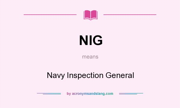 What does NIG mean? It stands for Navy Inspection General
