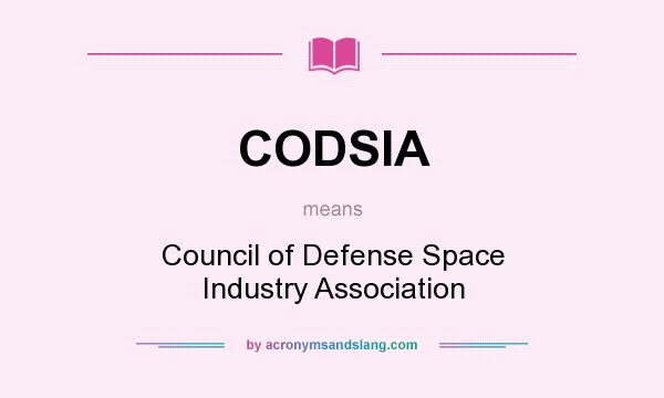 What does CODSIA mean? It stands for Council of Defense Space Industry Association