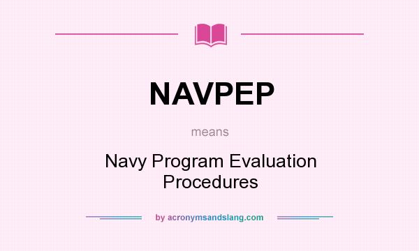 What does NAVPEP mean? It stands for Navy Program Evaluation Procedures
