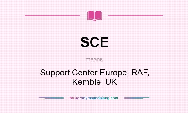 What does SCE mean? It stands for Support Center Europe, RAF, Kemble, UK