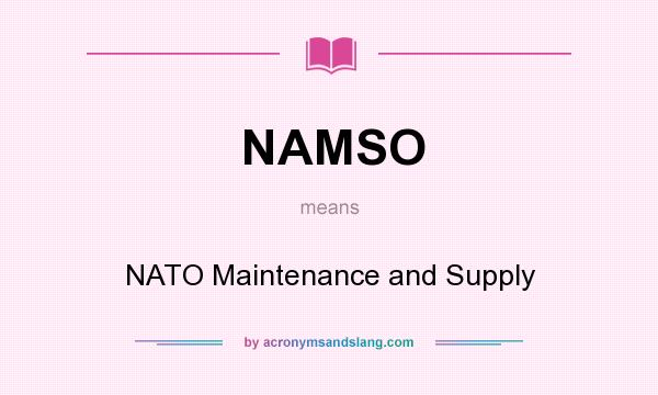 What does NAMSO mean? It stands for NATO Maintenance and Supply