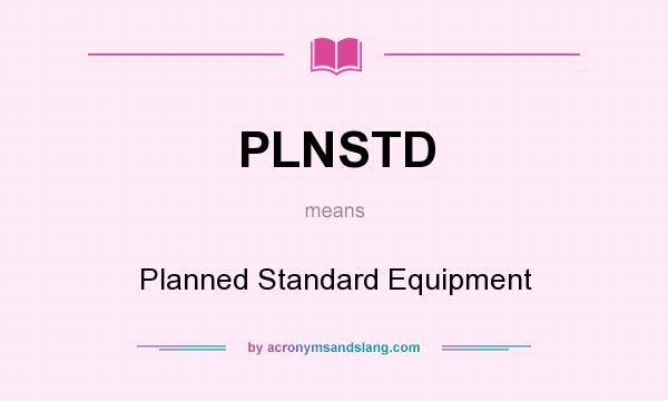 What does PLNSTD mean? It stands for Planned Standard Equipment