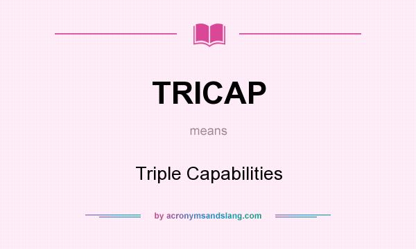 What does TRICAP mean? It stands for Triple Capabilities
