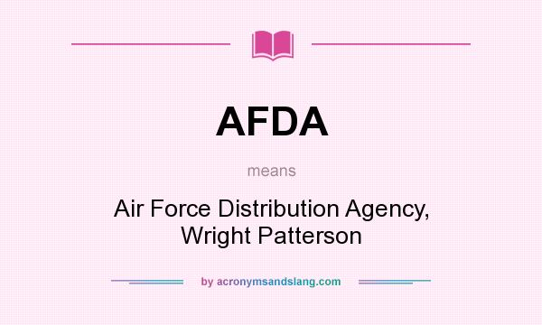 What does AFDA mean? It stands for Air Force Distribution Agency, Wright Patterson