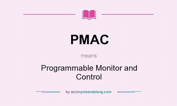 What does PMAC mean? It stands for Programmable Monitor and Control