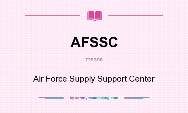 What does AFSSC mean? It stands for Air Force Supply Support Center
