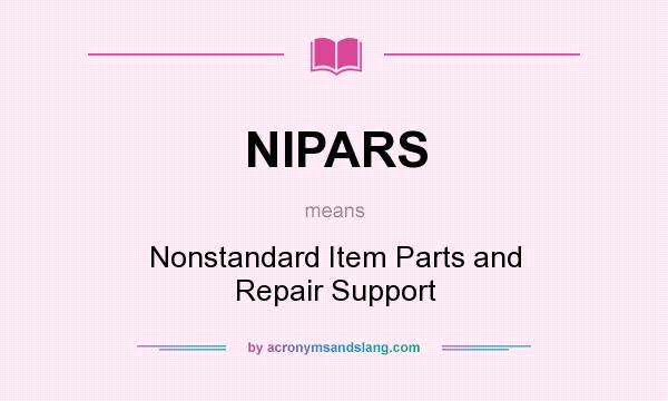What does NIPARS mean? It stands for Nonstandard Item Parts and Repair Support