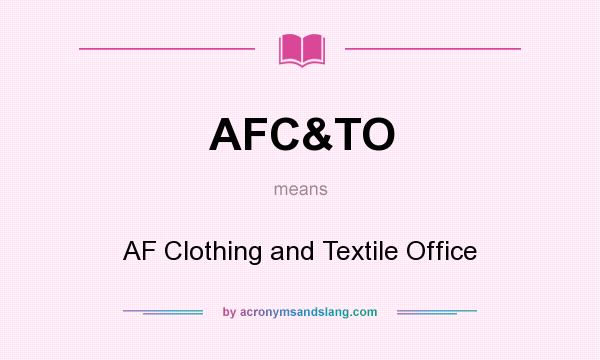 What does AFC&TO mean? It stands for AF Clothing and Textile Office