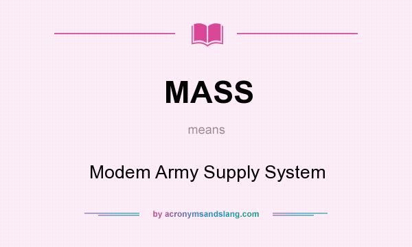 What does MASS mean? It stands for Modem Army Supply System
