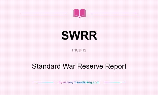 What does SWRR mean? It stands for Standard War Reserve Report