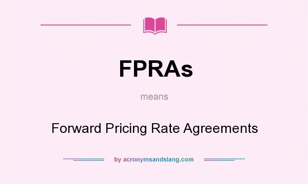 What does FPRAs mean? It stands for Forward Pricing Rate Agreements