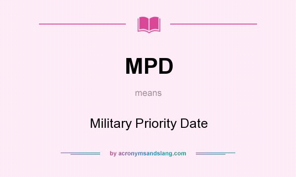 What does MPD mean? It stands for Military Priority Date